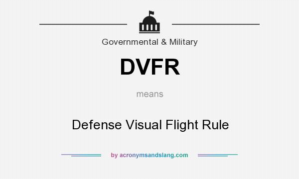 What does DVFR mean? It stands for Defense Visual Flight Rule