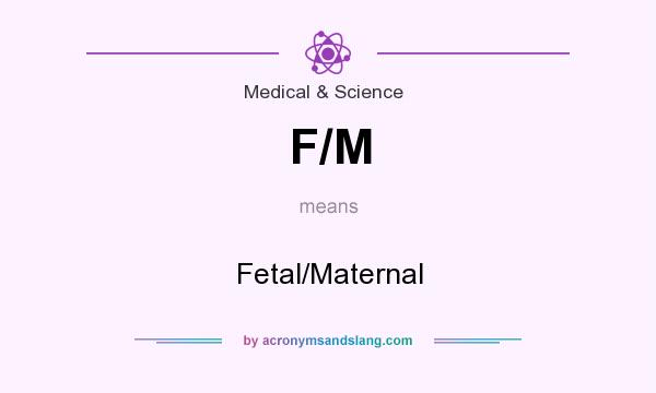 What does F/M mean? It stands for Fetal/Maternal