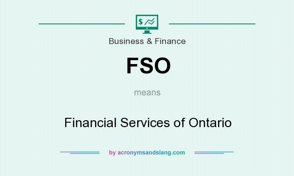 What does FSO mean? It stands for Financial Services of Ontario