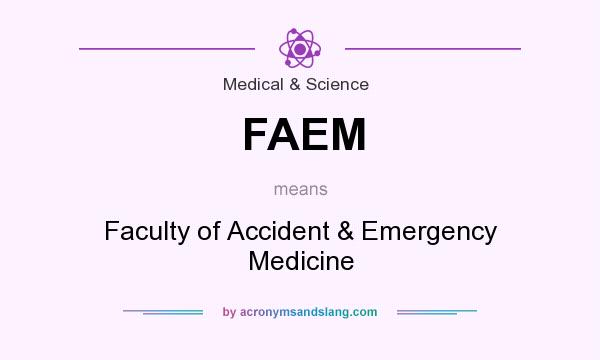 What does FAEM mean? It stands for Faculty of Accident & Emergency Medicine