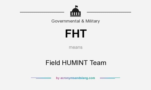 What does FHT mean? It stands for Field HUMINT Team