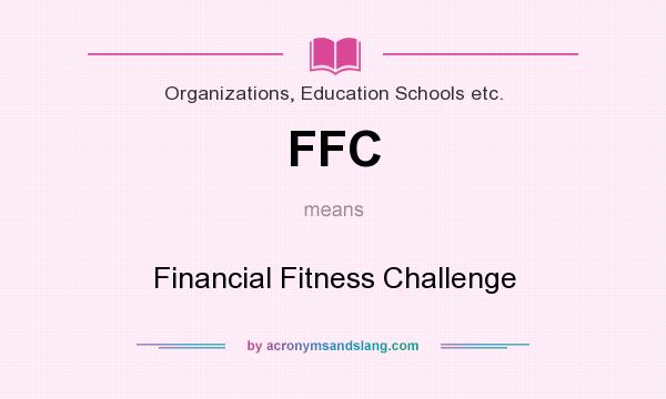 What does FFC mean? It stands for Financial Fitness Challenge