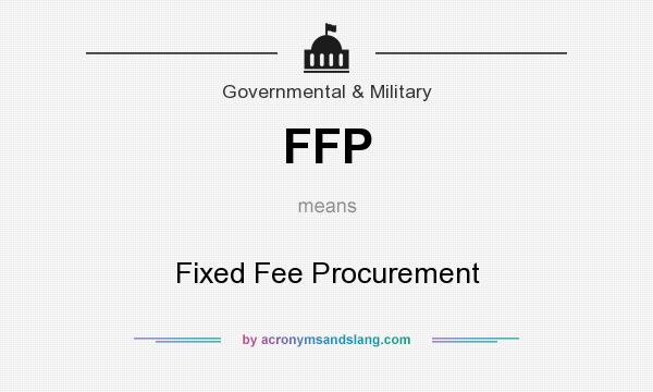 What does FFP mean? It stands for Fixed Fee Procurement