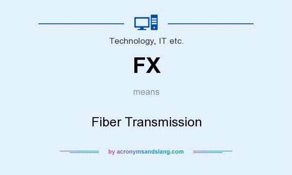 What does FX mean? It stands for Fiber Transmission