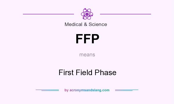 What does FFP mean? It stands for First Field Phase