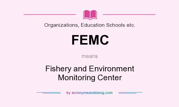 What does FEMC mean? It stands for Fishery and Environment Monitoring Center
