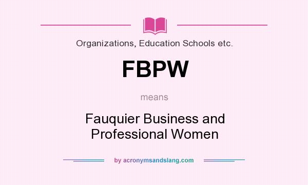What does FBPW mean? It stands for Fauquier Business and Professional Women