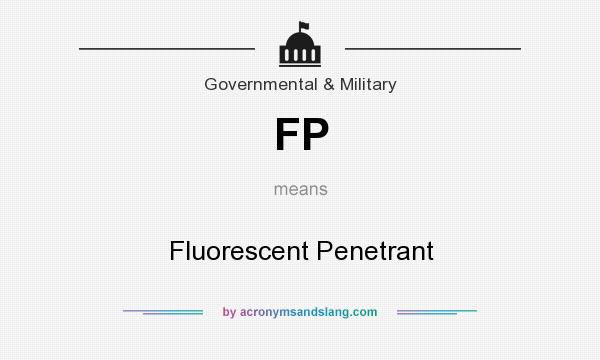 What does FP mean? It stands for Fluorescent Penetrant