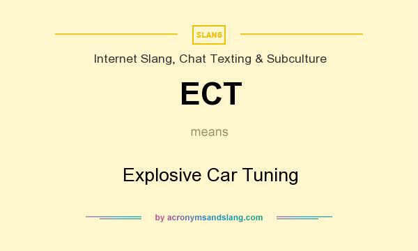 What does ECT mean? It stands for Explosive Car Tuning