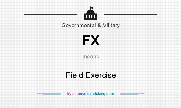 What does FX mean? It stands for Field Exercise