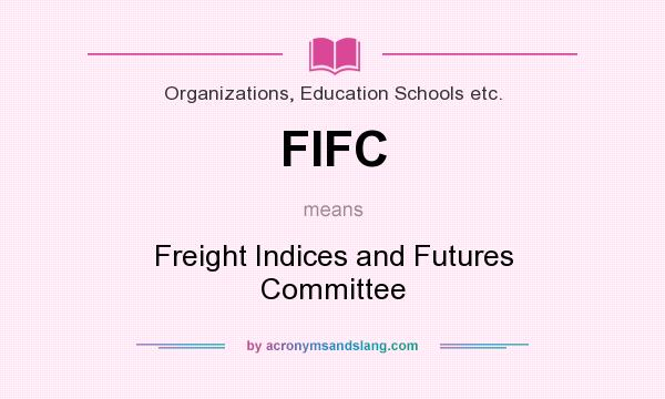 What does FIFC mean? It stands for Freight Indices and Futures Committee