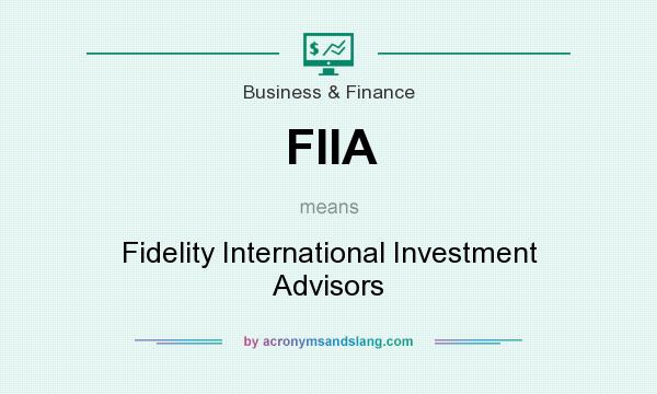 What does FIIA mean? It stands for Fidelity International Investment Advisors