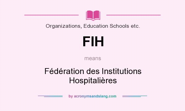 What does FIH mean? It stands for Fédération des Institutions Hospitalières