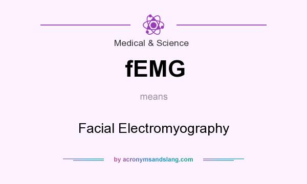 What does fEMG mean? It stands for Facial Electromyography