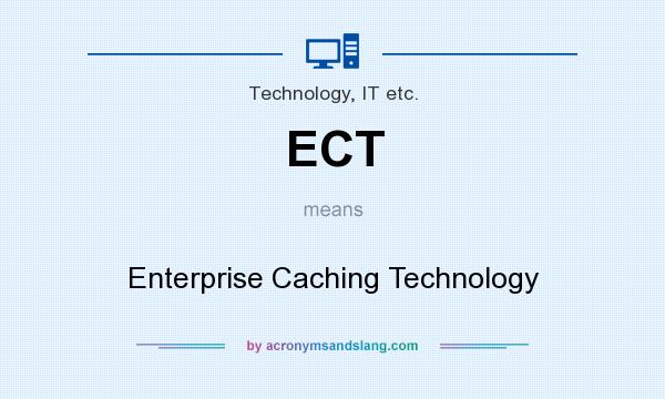 What does ECT mean? It stands for Enterprise Caching Technology
