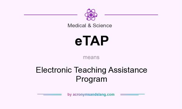 What does eTAP mean? It stands for Electronic Teaching Assistance Program