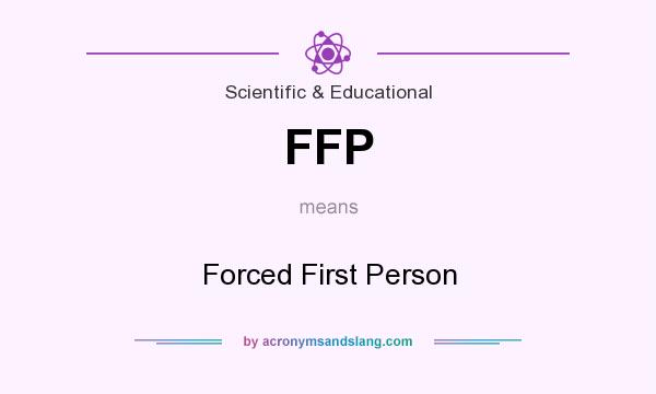 What does FFP mean? It stands for Forced First Person