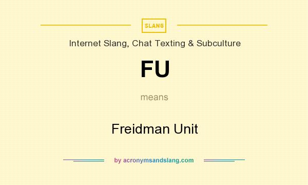 What does FU mean? It stands for Freidman Unit