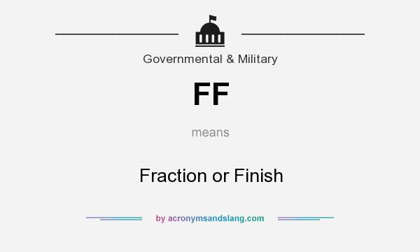 What does FF mean? It stands for Fraction or Finish