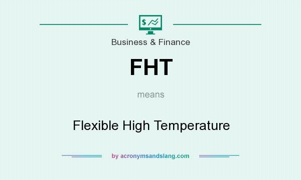What does FHT mean? It stands for Flexible High Temperature