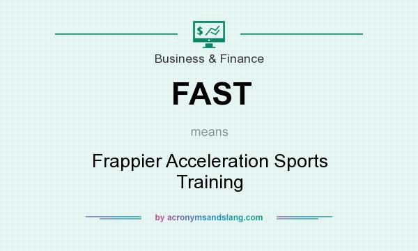 What does FAST mean? It stands for Frappier Acceleration Sports Training