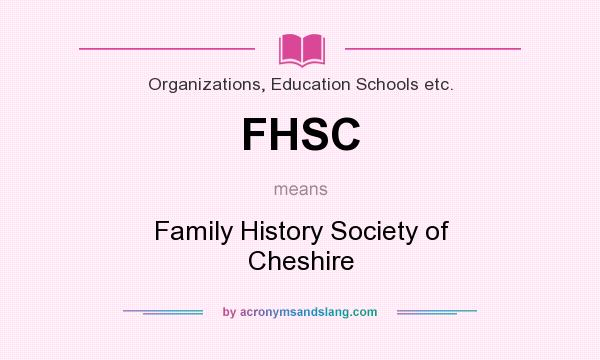 What does FHSC mean? It stands for Family History Society of Cheshire