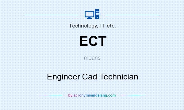 What does ECT mean? It stands for Engineer Cad Technician