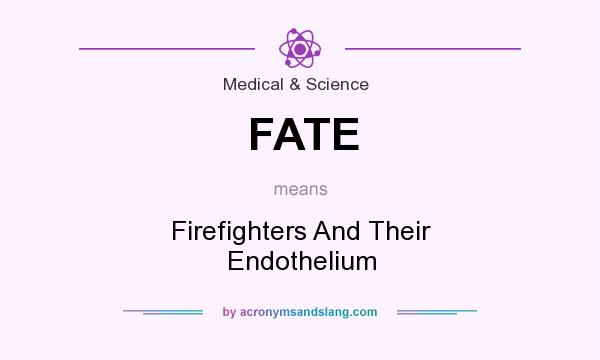 What does FATE mean? It stands for Firefighters And Their Endothelium