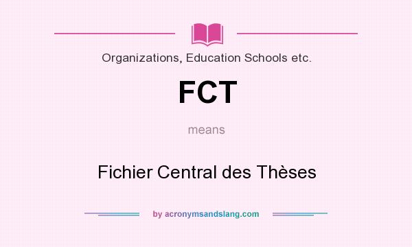 What does FCT mean? It stands for Fichier Central des Thèses