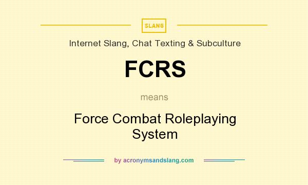 What does FCRS mean? It stands for Force Combat Roleplaying System