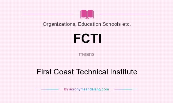 What does FCTI mean? It stands for First Coast Technical Institute