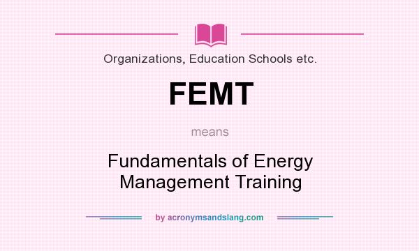 What does FEMT mean? It stands for Fundamentals of Energy Management Training