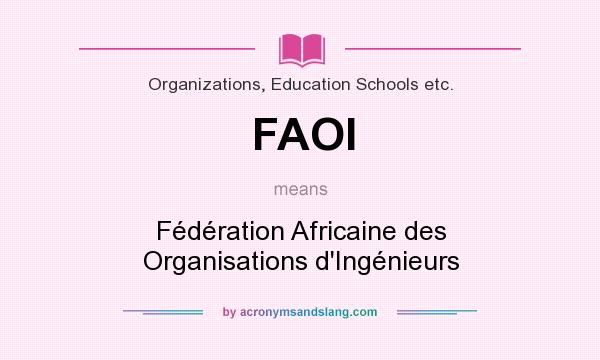 What does FAOI mean? It stands for Fédération Africaine des Organisations d`Ingénieurs