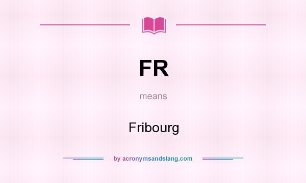 What does FR mean? It stands for Fribourg