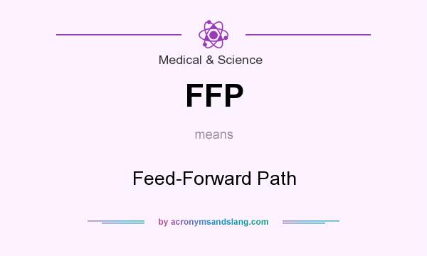 What does FFP mean? It stands for Feed-Forward Path