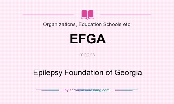 What does EFGA mean? It stands for Epilepsy Foundation of Georgia