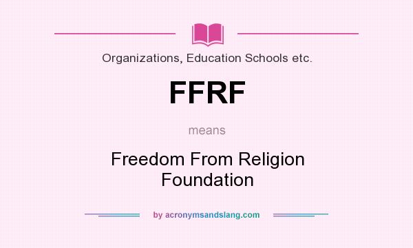 What does FFRF mean? It stands for Freedom From Religion Foundation