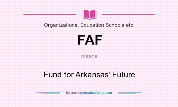 What does FAF mean? It stands for Fund for Arkansas` Future