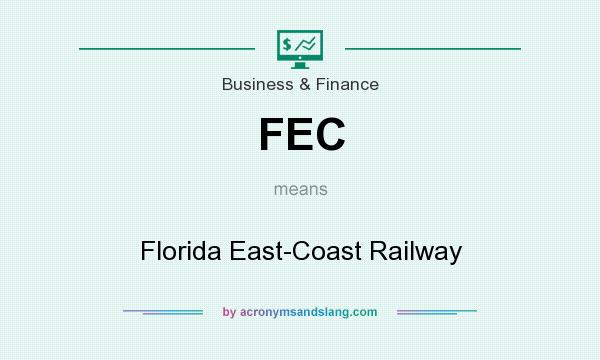 What does FEC mean? It stands for Florida East-Coast Railway