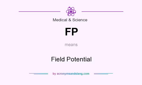 What does FP mean? It stands for Field Potential