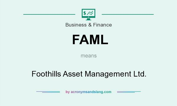 What does FAML mean? It stands for Foothills Asset Management Ltd.