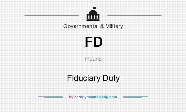 What does FD mean? It stands for Fiduciary Duty