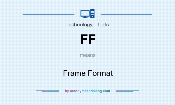What does FF mean? It stands for Frame Format
