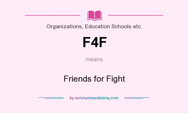 What does F4F mean? It stands for Friends for Fight