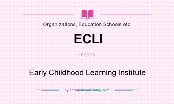 What does ECLI mean? It stands for Early Childhood Learning Institute