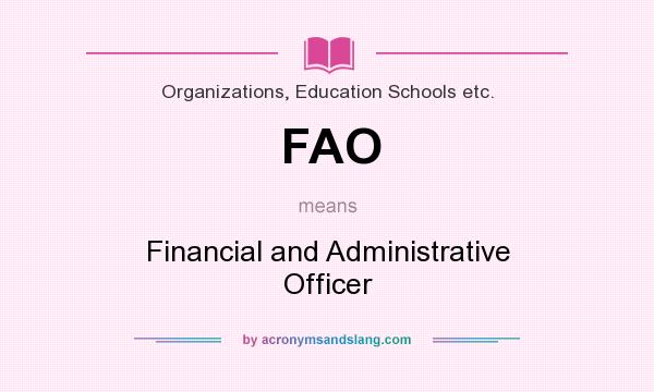 What does FAO mean? It stands for Financial and Administrative Officer