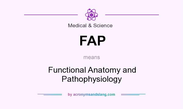 What does FAP mean? It stands for Functional Anatomy and Pathophysiology