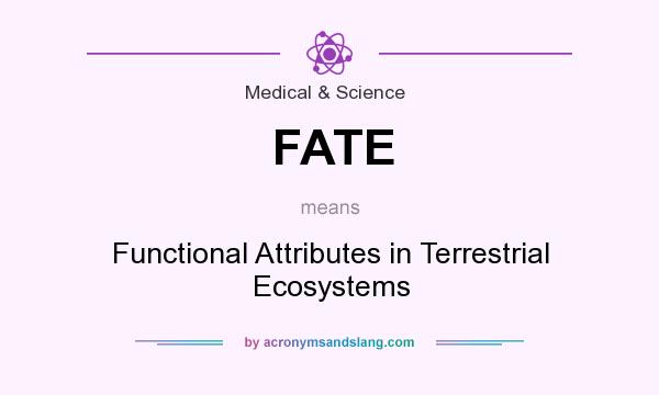 What does FATE mean? It stands for Functional Attributes in Terrestrial Ecosystems