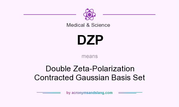 What does DZP mean? It stands for Double Zeta-Polarization Contracted Gaussian Basis Set
