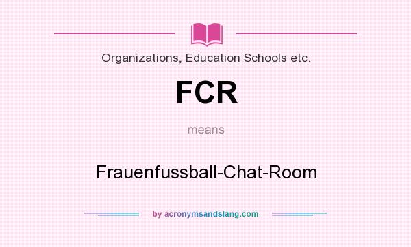 What does FCR mean? It stands for Frauenfussball-Chat-Room